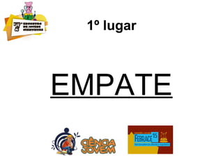 1º lugar
EMPATE
 