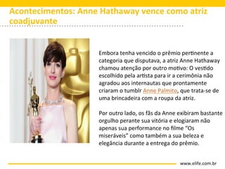 Acontecimentos:	
  Anne	
  Hathaway	
  vence	
  como	
  atriz	
  
coadjuvante	
  


                             Embora	
 ...