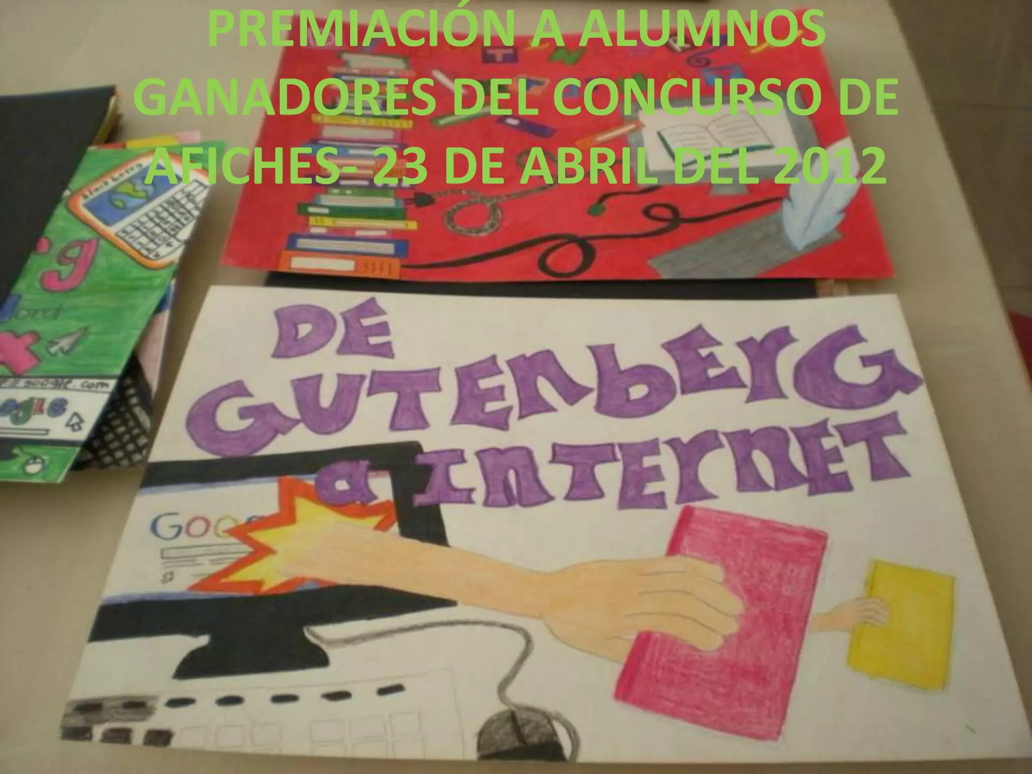 PREMIACIÓN A ALUMNOS
GANADORES DEL CONCURSO DE
AFICHES- 23 DE ABRIL DEL 2012
 