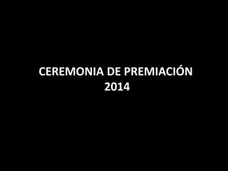 CEREMONIA DE PREMIACIÓN
2014
 
