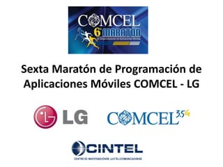 Sexta Maratón de Programación de Aplicaciones Móviles COMCEL - LG 