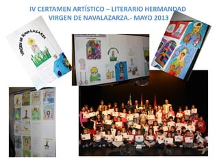 IV CERTAMEN ARTÍSTICO – LITERARIO HERMANDAD
VIRGEN DE NAVALAZARZA.- MAYO 2013
 
