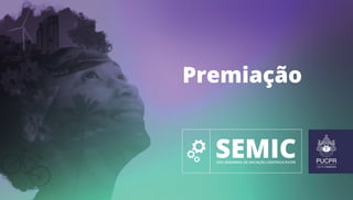 XXIV SEMINÁRIO DE INICIAÇÃO CIENTÍFICA PUCPR
Premiação
 