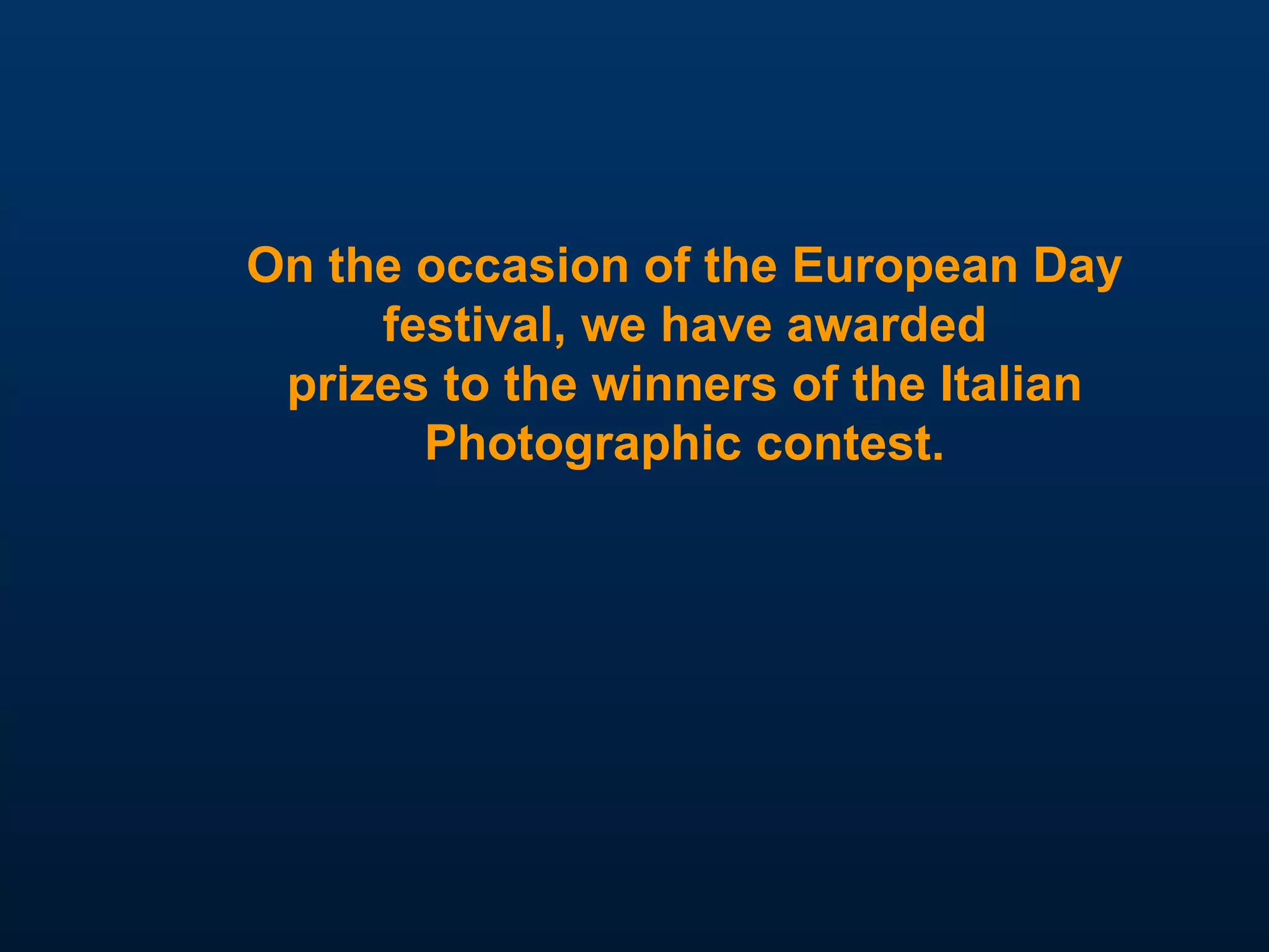 On the occasion of the European Day festival, we have awarded prizes to the winners of the Italian Photographic contest. 