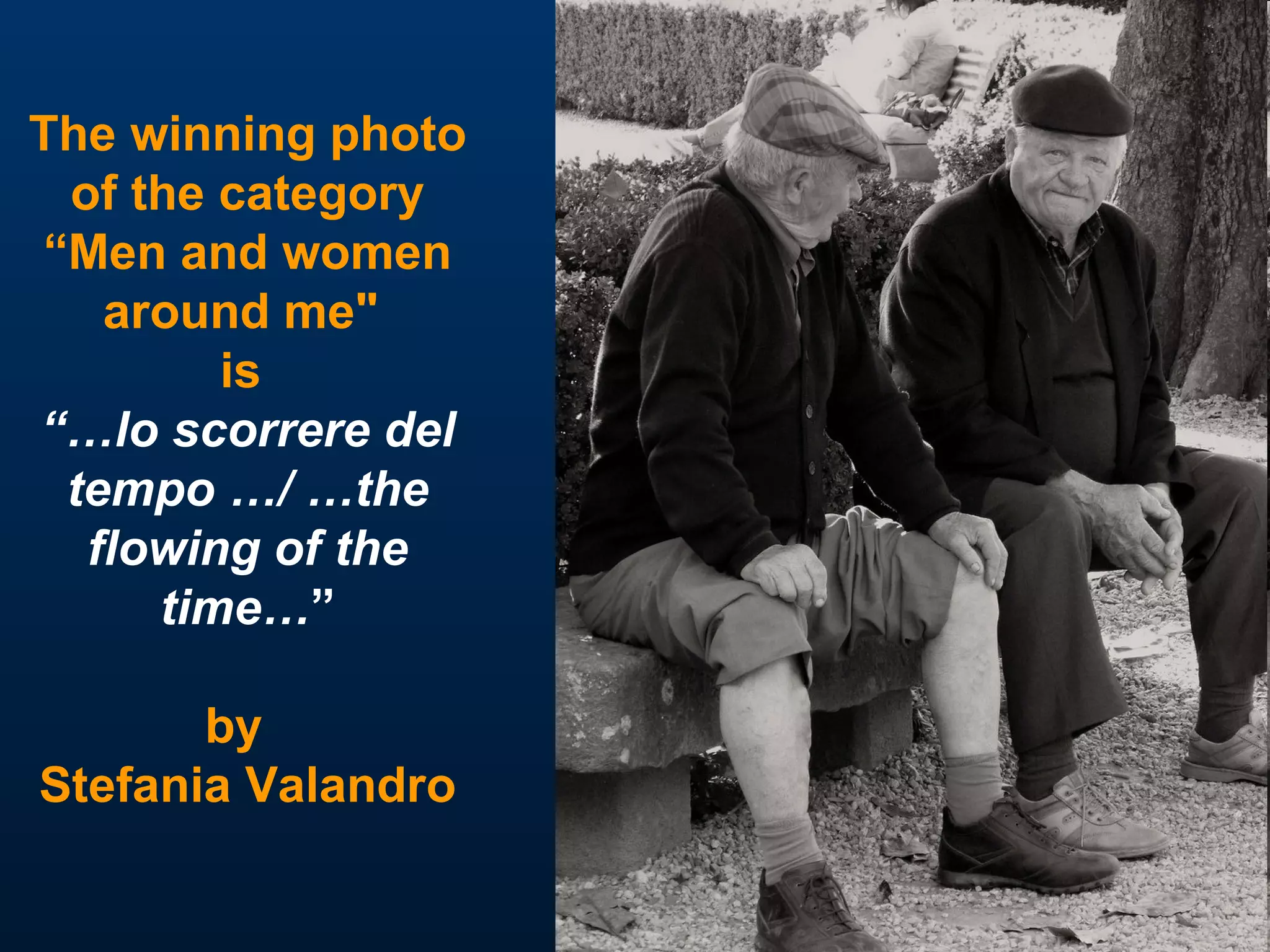 The winning photo of the category “Men and women around me"   is  “… lo scorrere del tempo …/ …the flowing of the time… ” by  Stefania Valandro 