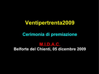 Ventipertrenta2009 Cerimonia di premiazione M.I.D.A.C. Belforte del Chienti, 05 dicembre 2009 