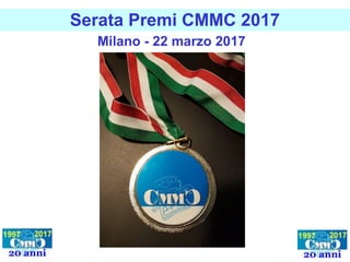 Serata Premi CMMC 2017
Milano - 22 marzo 2017
 