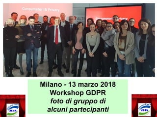 Milano - 13 marzo 2018
Workshop GDPR
foto di gruppo di
alcuni partecipanti
 