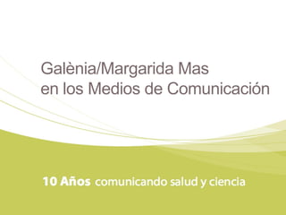Galènia/Margarida Mas 
en los Medios de Comunicación  