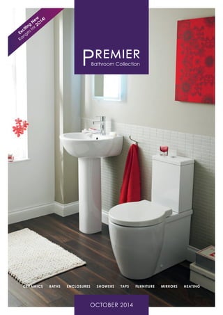 OCTOBER 2014
ceramics baths enclosures showers taps furniture mirrors heating
Exciting
New
Ranges for 2O
14!
 