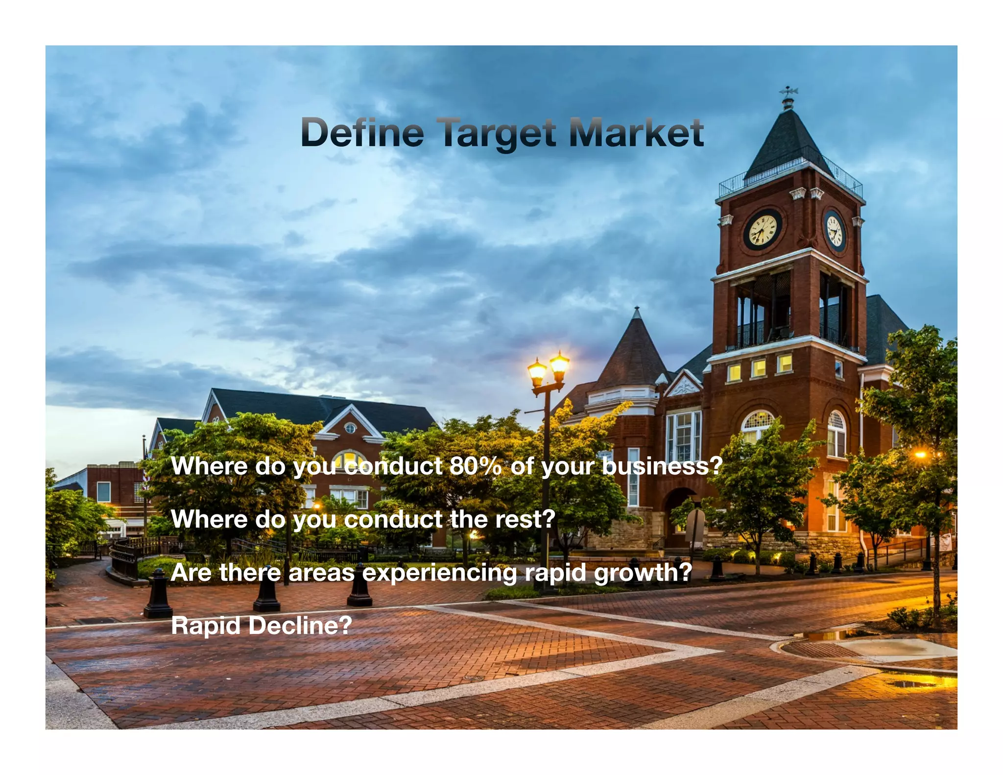 Where do you conduct 80% of your business? 
Where do you conduct the rest? 
Are there areas experiencing rapid growth? 
Rapid Decline? 
Confidential and Proprietary. Subject to Non-Disclosure Agreement. 
 