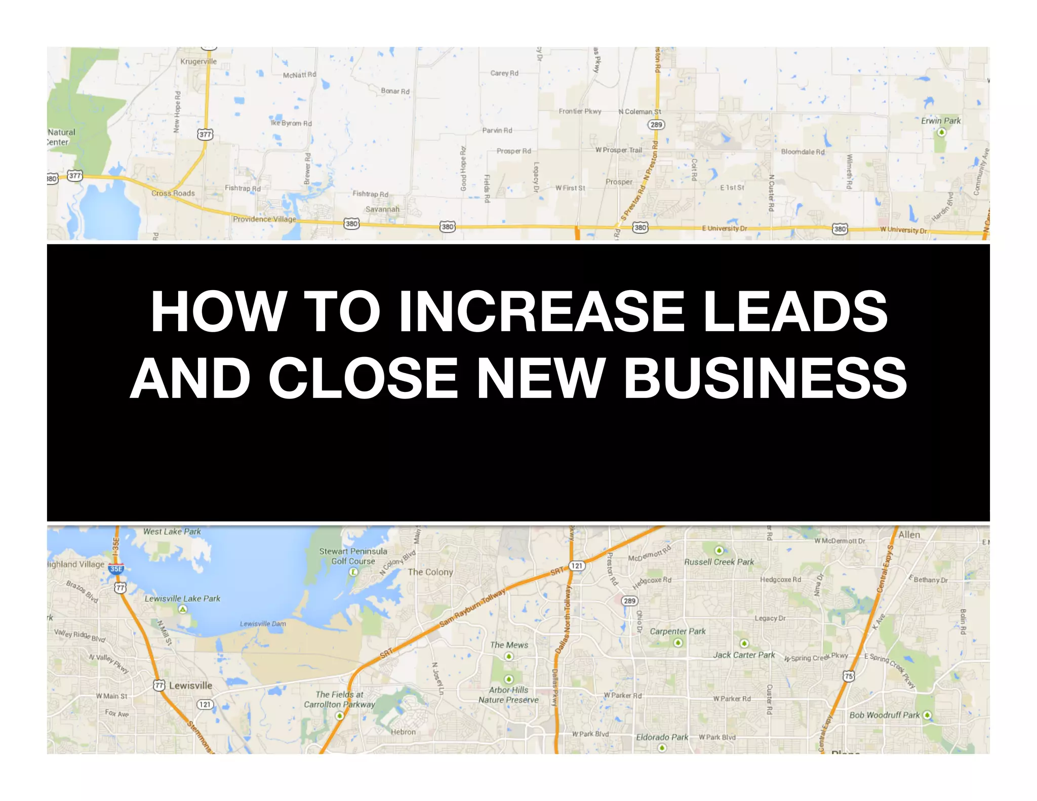 HOW TO INCREASE LEADS 
AND CLOSE NEW BUSINESS 
 