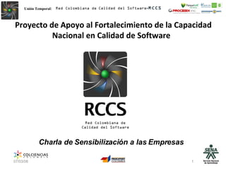 Proyecto de Apoyo al Fortalecimiento de la Capacidad Nacional en Calidad de Software  02/06/09 Charla de Sensibilización a las Empresas 