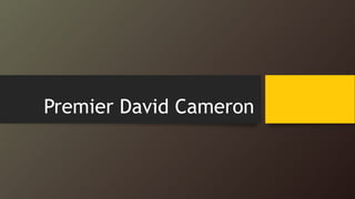 Premier David Cameron
 