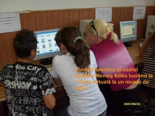 Sorin,Florentina şi cadrul didactic Nemeş Ildiko lucrând la  “V i z ita virtuală la un muzeu de artă. ” 
