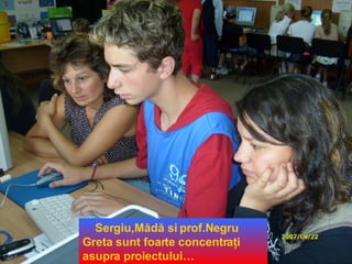 Sergiu,Mădă si prof.Negru Greta sunt foarte concentraţ i  asupra proiectului… 