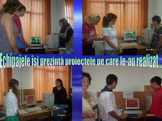 Echipajele îşi prezintă proiectele pe care le-au realizat... 