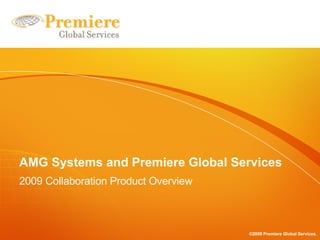 AMG Systems and Premiere Global Services 2009 Collaboration Product Overview 