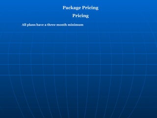 Package Pricing Pricing   All plans have a three month minimum  