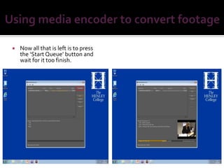    Now all that is left is to press
    the ‘Start Queue’ button and
    wait for it too finish.
 