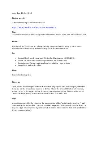Issue date 19/06/2018
Starter activity:
Tutorial for using Adobe Premiere Pro
https://www.youtube.com/watch?v=V5sENw2C97s
...