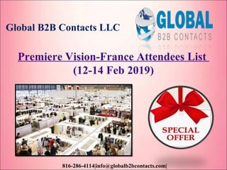 Global B2B Contacts LLC
816-286-4114|info@globalb2bcontacts.com|
Premiere Vision-France Attendees List
(12-14 Feb 2019)
 