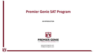 Premier Genie SAT Program
AN INTRODUCTION
www.premiergenie.com
info@premiergenie.com
 