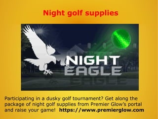 Night golf supplies
Participating in a dusky golf tournament? Get along the
package of night golf supplies from Premier Glow’s portal
and raise your game! https://www.premierglow.com
 