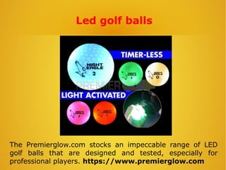 Led golf balls
The Premierglow.com stocks an impeccable range of LED
golf balls that are designed and tested, especially for
professional players. https://www.premierglow.com
 