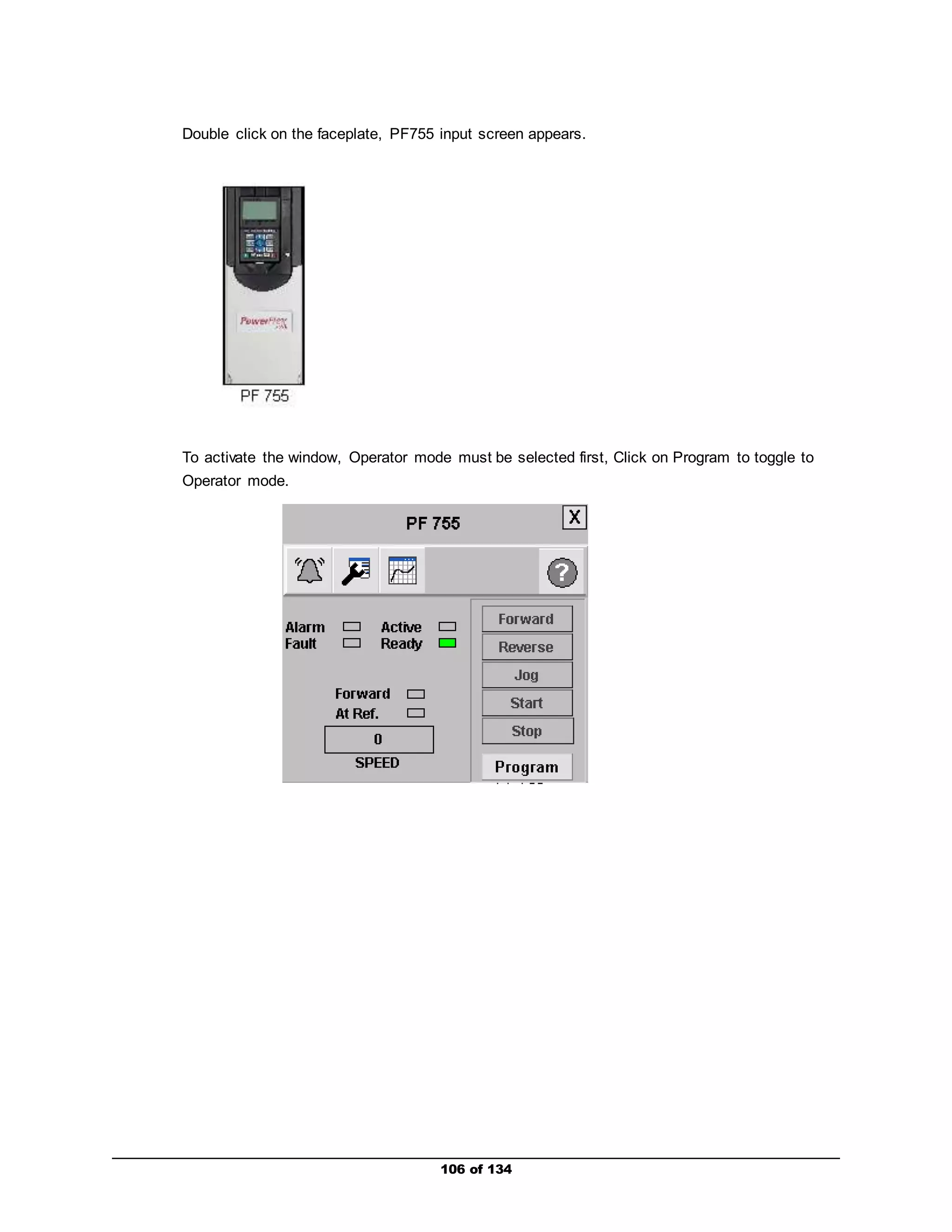 Double click on the faceplate, PF755 input screen appears. 
To activate the window, Operator mode must be selected first, Click on Program to toggle to 
Operator mode. 
106 of 134 
 