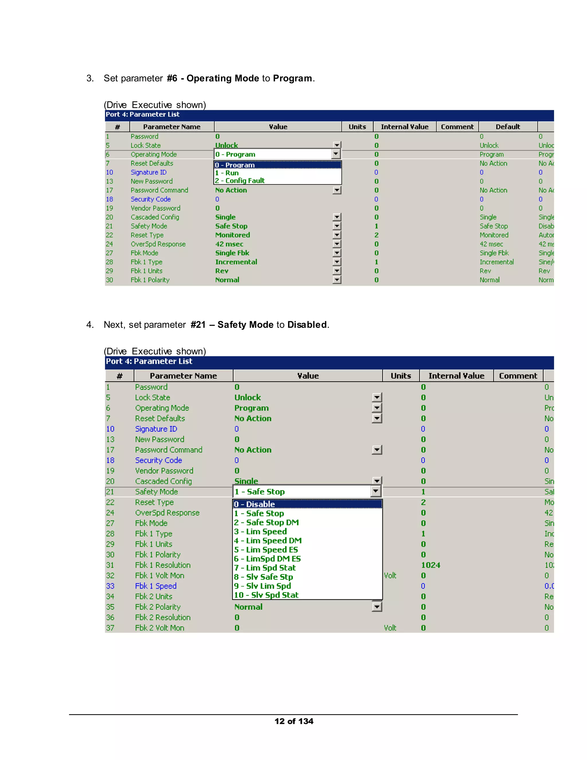 3. Set parameter #6 - Operating Mode to Program. 
12 of 134 
(Drive Executive shown) 
4. Next, set parameter #21 – Safety Mode to Disabled. 
(Drive Executive shown) 
 