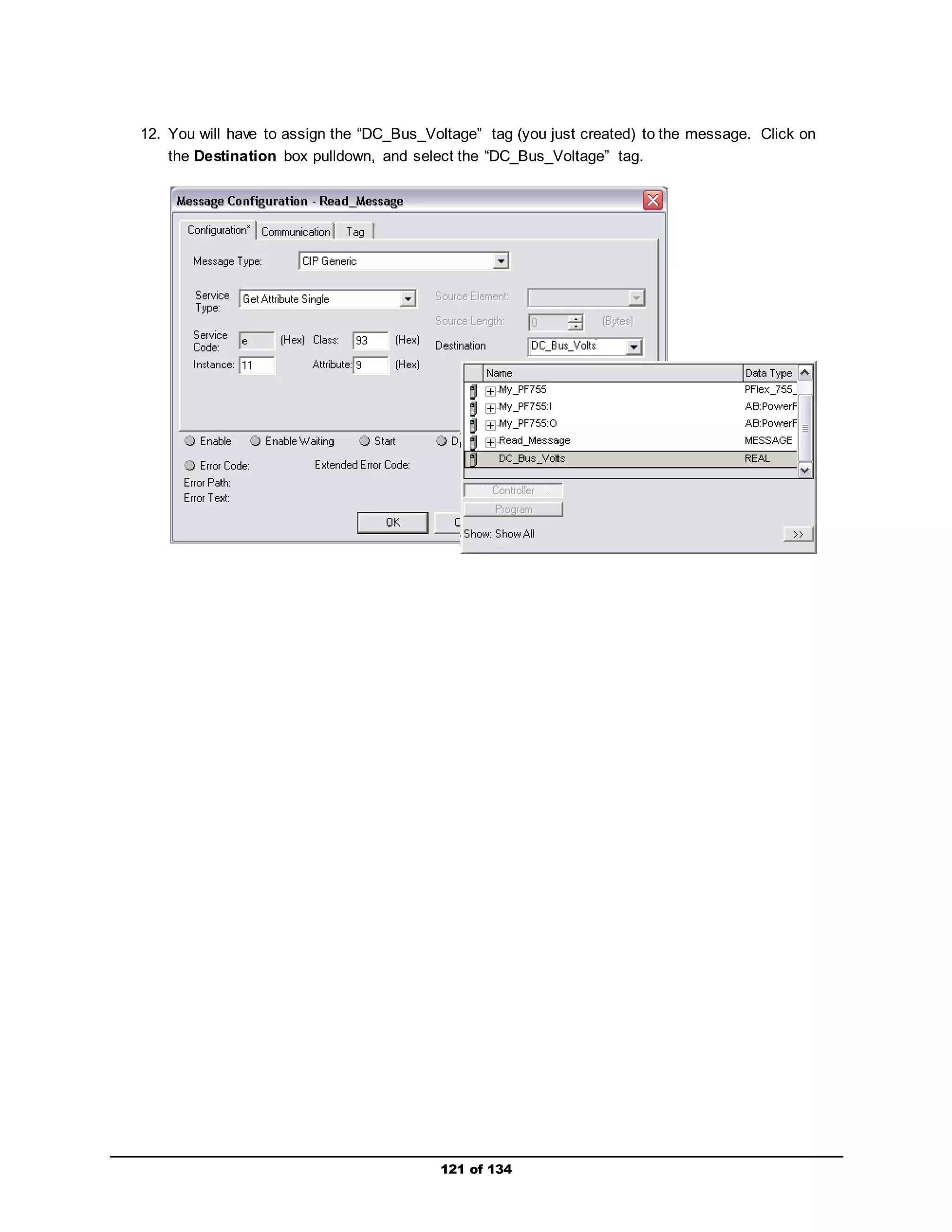 12. You will have to assign the “DC_Bus_Voltage” tag (you just created) to the message. Click on 
the Destination box pulldown, and select the “DC_Bus_Voltage” tag. 
121 of 134 
 