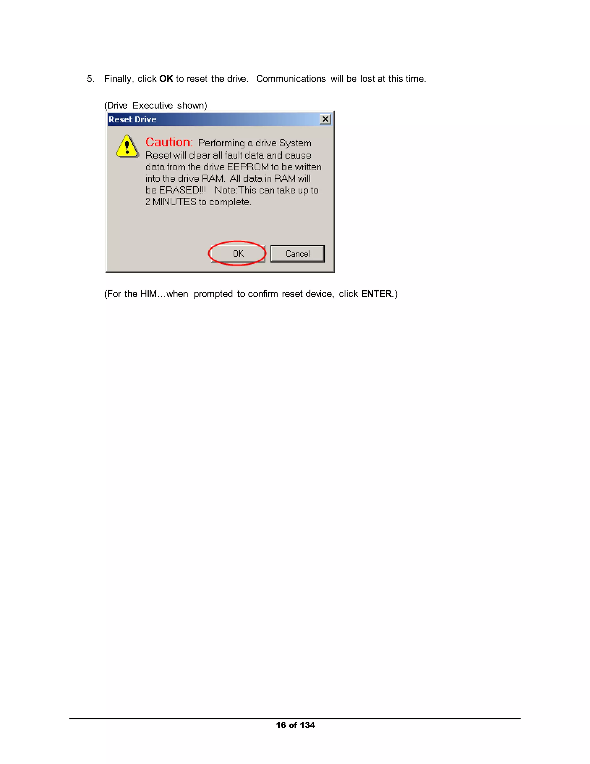 5. Finally, click OK to reset the drive. Communications will be lost at this time. 
16 of 134 
(Drive Executive shown) 
(For the HIM…when prompted to confirm reset device, click ENTER.) 
 