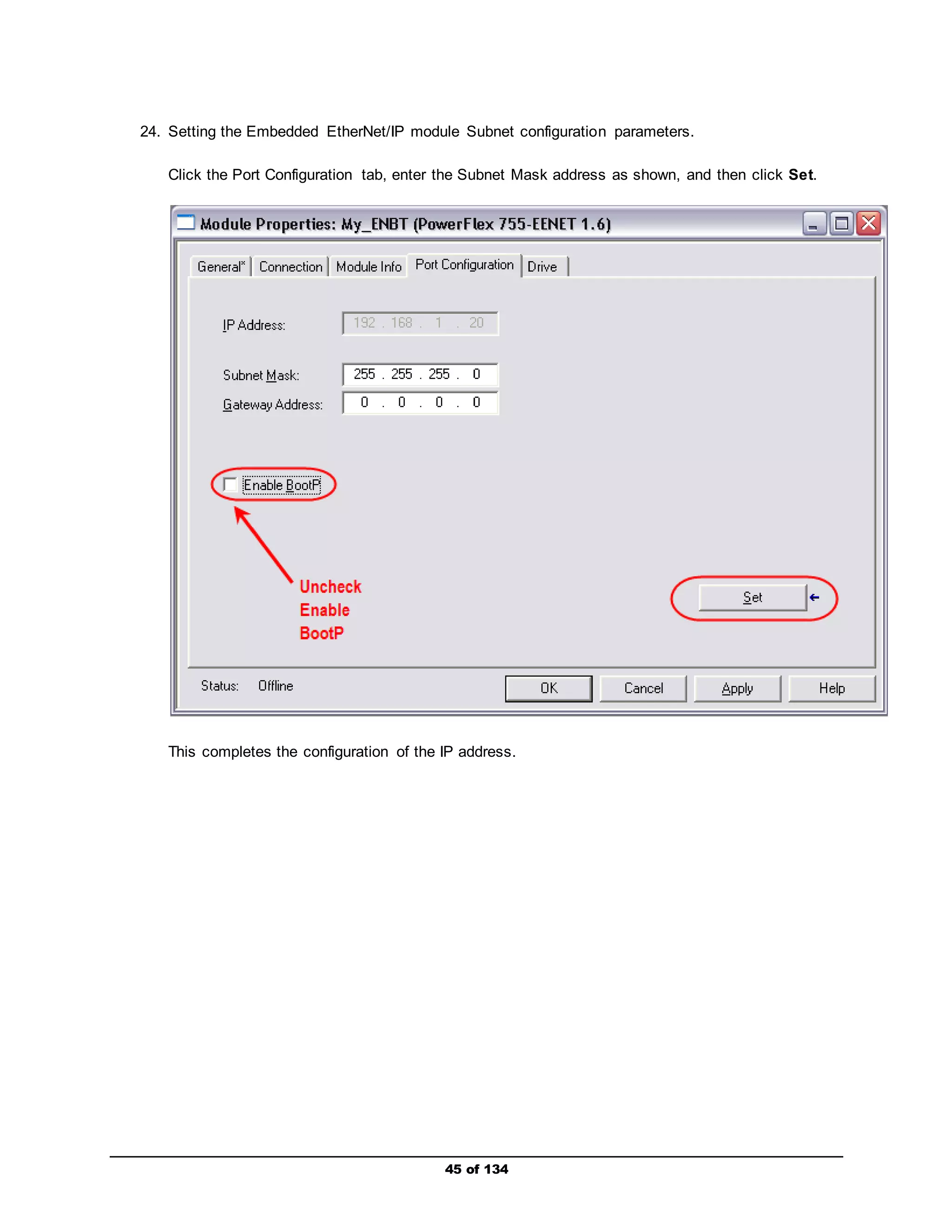 24. Setting the Embedded EtherNet/IP module Subnet configuration parameters. 
Click the Port Configuration tab, enter the Subnet Mask address as shown, and then click Set. 
This completes the configuration of the IP address. 
45 of 134 
 