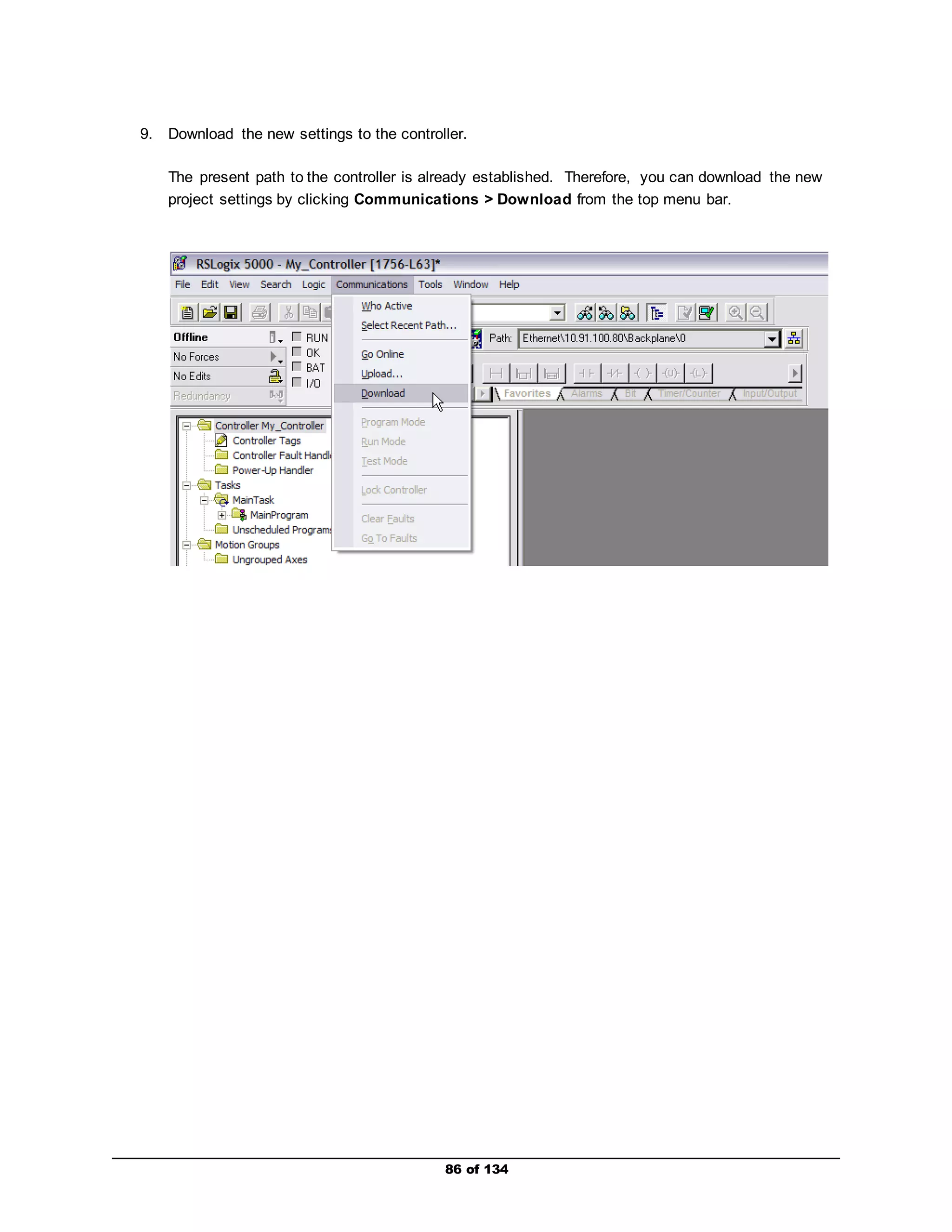 9. Download the new settings to the controller. 
The present path to the controller is already established. Therefore, you can download the new 
project settings by clicking Communications > Download from the top menu bar. 
86 of 134 
 