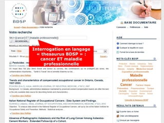 Interrogation en langage
  « thesaurus BDSP » :
   cancer ET maladie
     professionnelle
 