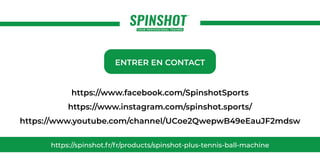 https://spinshot.fr/fr/products/spinshot-plus-tennis-ball-machine
ENTRER EN CONTACT
https://www.facebook.com/SpinshotSport...