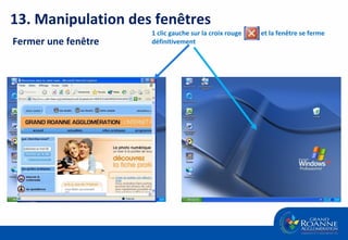 1 clic gauche sur la croix rouge   et la fenêtre se ferme définitivement 13. Manipulation des fenêtres Fermer une fenêtre 