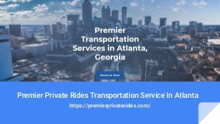 Premier Private Rides Transportation Service In Atlanta
https://premierprivaterides.com/
 