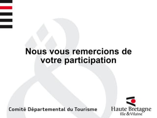 Nous vous remercions de
votre participation
 
