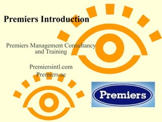 Premiers Introduction Premiers Management Consultancy and Training Premiersintl.com Premiers.ae 