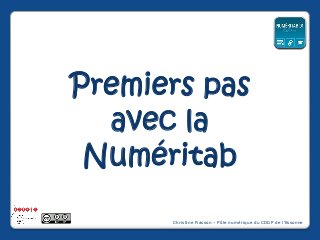 Premiers pas
avec la
Numéritab
Christine Fiasson – Pôle numérique du CDDP de l'Essonne

 