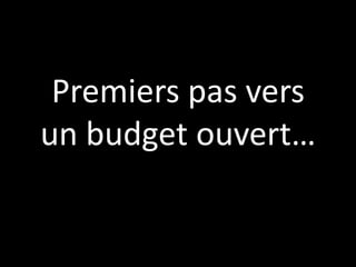 Premiers pas vers
un budget ouvert…
 