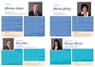 Titulaire
Christian Coigné
Maire de Sassenage
Vice-président de l’Association des Maires de l’Isère
Suppléant
Denis Roux
Maire de Noyarey
Vice-président du Parc Naturel Régional du Vercors
Titulaire
Chantal Carlioz
Maire de Villard de Lans
Conseillère générale sortante
Suppléante
Véronique Riondet
Adjointe au Maire de Lans-en-Vercors
Conseillère communautaire CCMV
Engagé au service de mes concitoyens depuis 24 ans, j’assure
aujourd’hui mon4
ème
mandatdemairede Noyarey.
Dans ma commune périurbaine de 2300 habitants, j’ai toujours eu
à cœur de défendre l’identité du territoire à cheval entre plaine et
hameaux de montagne en préservant la vocation agricole de
Noyarey. Les agriculteurs qu'ils soient de plaine ou de montagne
ont su développer des circuits courts ; je suis adepte d'un
développement harmonieux de nos territoires, du respect du
travail des hommes et de la préservation de nos paysages afin de
les léguer aux générations à venir. Dans la période actuelle, difficile
pour nos concitoyens les plus fragiles, la première compétence du
département, l'aide sociale, doit être exercée au plus près du
terrain, des besoins et des habitants. Je pense particulièrement aux
personnesdépendantes.
Habitante depuis plusieurs années à Lans-en-Vercors, j’ai découvert
ce territoire auprès de mon mari qui partage ses origines entre
Chichilianne et Lans-en-Vercors. J’enseigne l’Histoire, la Géographie
et l’Éducation civique en collège à Grenoble. J’ai fait de mon métier
l’une de mes passions, qui me permet de transmettre à mes élèves,
le goût de l’Histoire, et de comprendre les débats actuels, les enjeux
de notre société à la lumière du passé. Il est cependant important
pour moi, et dans ce cadre, de m’engager dans l’action,
d’entreprendre des projets citoyens, pour notre qualité de vie et
dans le souci des autres. Aujourd’hui je suis élue aux côtés de
MichaelKraemer,Mairede Lans-en-Vercors.
Directeur technique dans une PME grenobloise de fabrication de
matériels électriques, j’ai passé ma carrière professionnelle à
concevoir des produits techniques. Ce fut une activité passionnante
et formatrice. Je suis marié etpère de famille.
Depuis tout jeune, j’ai donné beaucoup de temps, comme
bénévole, à la vie associative sous toutes ses formes, culturelle et
sportive. J’ai été élu secrétaire de l’Office municipal des Sports de
Sassenage en 1980,puis Conseiller municipalen1983.
Elumaireen2001,j’aicontinuéàassumermonactivitéprofessionnelle
à mi-temps. En 2010, en accord avec mon employeur, j’ai fait le choix
delequitterpourmeconsacreràpleintempsauxdossiersdelavillede
Sassenage.Depuispeujesuisàlaretraite.
Je remercie le sénateur Jean Faure pour m’avoir soutenu, conseillé
et accompagnédanstoutes mesactionsd’élu.
Depuis plus de 30 ans, je n'ai eu de cesse d'abord comme directeur
de la Communauté de Communes puis comme élue, de m'investir,
aux côtés d'acteurs, de toutes tendances, pour améliorer votre
quotidien (école de musique, Vercors Tourisme, Maison d’Accueil
Pour Personnes Agées, Télespace, haut débit, Réseau Vercors Santé
pour lemaintien àdomicile, gymnase delacitéscolaire...).
J’ai vu notre canton évoluer. J'ai lutté avec les élus, pour préserver
l'identité de notre territoire et sa commune centre, Villard de Lans,
dont je suis devenue la première femme maire de son histoire, et le
premier mairedela5
ème
République éludeux foisdesuite.
J’ai pris les fonctions de conseillère générale fin 2013 suite à la
démission de Pierre Buisson. Je m’inscris dans sa lignée comme
dans cellede sesprédécesseurs, Jean Faure et AlbertOrcel.
Aujourd’hui, la montagne et la plaine unissent leur destinée et le
nouveau canton Fontaine-Vercors mérite toutenotre vigilance.
Je connais bien les forces du territoire sur lesquelles nous devrons
nous appuyer, les faiblesses qu’il faudra résorber, les menaces
contre lesquelles il faudra se battre comme les opportunités qu’il
faudrasavoir saisir.
J’ai toujours prouvé sur le terrain ma disponibilité, et à l’assemblée
départementale, la pertinence des dossiers présentés (financement
de la station d’épuration, de la piste du ski-roue, de la Via Vercors,
aides aux entreprises, aux associations et aux communes,
sécurisation des routes avec les travaux des différentes Gorges dont
celles delaBourne...).
Vous avez toujours su qui était votre conseiller général. Demain,
malgré une réforme incompréhensible, vous devez continuer à
pouvoir le faire. Pour les six années à venir, je mets à votre
disposition mon expérience, une méthode de travail et de
concertation qui a fait ses preuves, ma dimension déjà cantonale et
mon dynamisme pour continuer à défendre et maîtriser notre
avenir: le canton de Fontaine-Vercors sera un bel exemple
d’équilibreentre la montagneetla plaine.
La loi de décentralisation a lié les cantons de Fontaine-Sassenage
et de Villard de Lans. Ce nouveau territoire de vie réunit le
périurbain de la plaine en rive gauche de l’Isère, avec le rural du
plateauduVercors.C’estunréeldéfiquiengagenotreavenir.
Le conseil général pourrait conserver les compétences des routes,
de l’activité économique, des collèges et de l’aide sociale. Notre
action commune vanous conduire à de multiples échanges dans le
but de préserver les identités respectives de nos territoires, de
notre qualité de vie et de notre environnement, notamment au
niveaudel’urbanisation imposéepar lesdifférentes lois.
Après réflexion et au constat de l’absence de prise en compte des
dossiers du canton de Fontaine-Sassenage par le Conseiller actuel,
j’ai décidé, en accord avec les membres de mon équipe
municipale, d’être candidat. Avec Chantal, nous serons moteurs
dans les compétences du conseildépartemental, et notre nouveau
territoiresera entendu.
Je privilégiel’écoute,laproximitéet lerespect.  Diplôméede l’Institutdes EtudesEuropéennes deGenève
 Ancienne Secrétaire Générale de Sciences Po Grenoble
 Salariée au Parc Naturel Régional du Vercors
En Bref
2
ème
adjointe, j’ai en charge la cohésion sociale, l’enfance jeunesse
et la culture. Également élue à la communauté de communes, je
me suis investie dans différentes commissions (vie associative et
locale, personnes âgées...). De nouveaux défis nous attendent pour
le territoire de notre nouveau canton. Pour valoriser notre identité,
il nous faut favoriser un développement harmonieux entre la
montagne et la plaine en exploitant au mieux les atouts et les
synergies des deux anciens cantons. Pour toutes ces raisons et
m’appuyant sur son expérience, je m’engage comme suppléante
auxcôtés deChantalCarlioz.
En Bref
 Breveté électriciende marine
 Directeur technique, ingénieur, jeune retraité
 Conseillermunicipaldepuis 1983, Mairedepuis2001
Aujourd’hui je me présente sur cette liste pour apporter mon
expérience de maire à une institution qui perd trop souvent pied
avec la réalité du terrain. En effet, le Conseil Général se doit d’être
un relais entre les communes, les intercommunalités et la future
grande région Rhône-Alpes-Auvergne. Actuellement les élus
municipaux sont trop souvent mis au ban des grandes discussions
qui concernent l’aménagement de nos territoires, il est maintenant
importantque nousprenions leschoses enmain.
Enfin,horsdemonmandatlocal,surleplanprofessionneljesuisgérant
d’uneentreprisededéveloppementetcommercialisationd’ingrédients
pourlesmarchésdelacosmétiqueetdelapharmacie,deuxdomaines
depointequiontforgémonparcoursdebiologiste.
 Diplôméede l'universitédes sciences sociales deGrenoble
 Professeur certifiée
 Diplôméenbiologieettechniques de gestion
 MairedeNoyarey depuis 1998
 Vice-présidentdu ParcNaturelRégionalduVercors
En Bref
En Bref
 