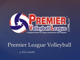 Premier League Volleyball 
 Eric Cunniff 
 