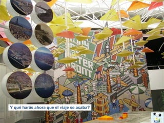 Y qué harás ahora que el viaje se acaba? 