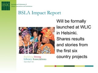 BSLA Impact Report
                         Will be formally
                         launched at WLIC
                   ...