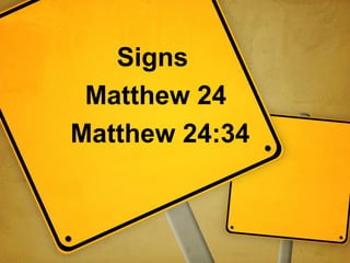 Signs
Matthew 24
Matthew 24:34

 