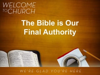 The Bible is Our
Final Authority

 