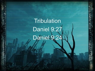 Tribulation
Daniel 9:27
Daniel 9:24

 